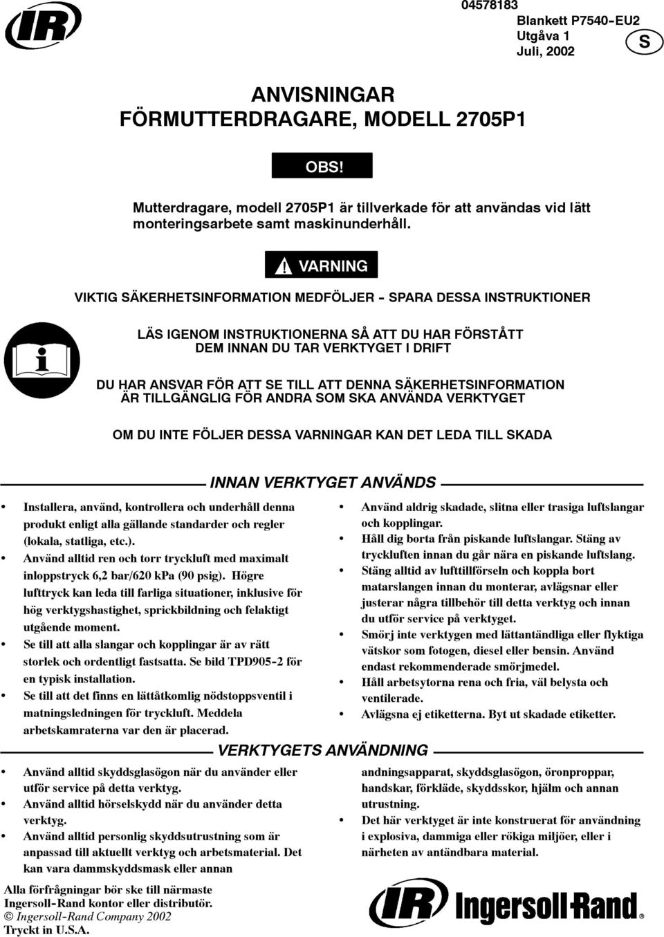 VARNING VIKTIG SÄKERHETSINFORMATION MEDFÖLJER - SPARA DESSA INSTRUKTIONER LÄS IGENOM INSTRUKTIONERNA SÅ ATT DU HAR FÖRSTÅTT DEM INNAN DU TAR VERKTYGET I DRIFT DU HAR ANSVAR FÖR ATT SE TILL ATT DENNA
