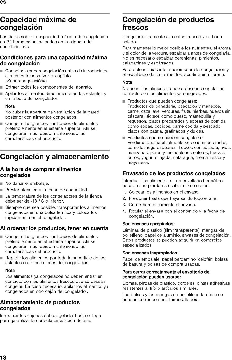 Extraer todos los componentes del aparato. Apilar los alimentos directamente en los estantes y en la base del congelador.