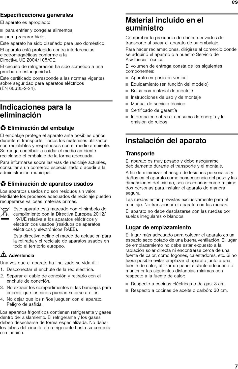 Este certificado corresponde a las normas vigentes sobre seguridad para aparatos eléctricos (EN 60335-2-24).