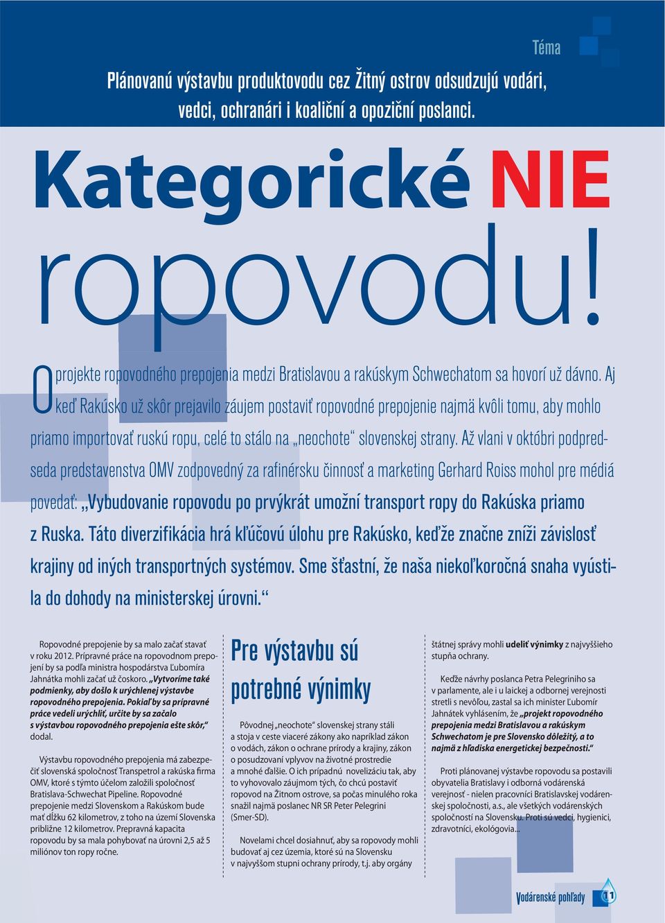 Aj keď Rakúsko už skôr prejavilo záujem postaviť ropovodné prepojenie najmä kvôli tomu, aby mohlo priamo importovať ruskú ropu, celé to stálo na neochote slovenskej strany.