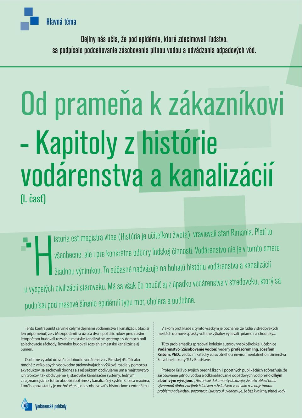 Platí to všeobecne, ale i pre konkrétne odbory ľudskej činnosti. Vodárenstvo nie je v tomto smere žiadnou výnimkou.