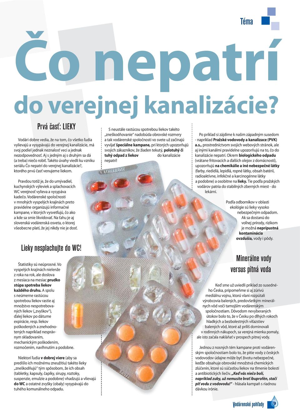 Aj s jedným aj s druhým sa dá (a treba) niečo robiť. Takéto úvahy viedli ku vzniku seriálu Čo nepatrí do verejnej kanalizácie?, ktorého prvú časť venujeme liekom.