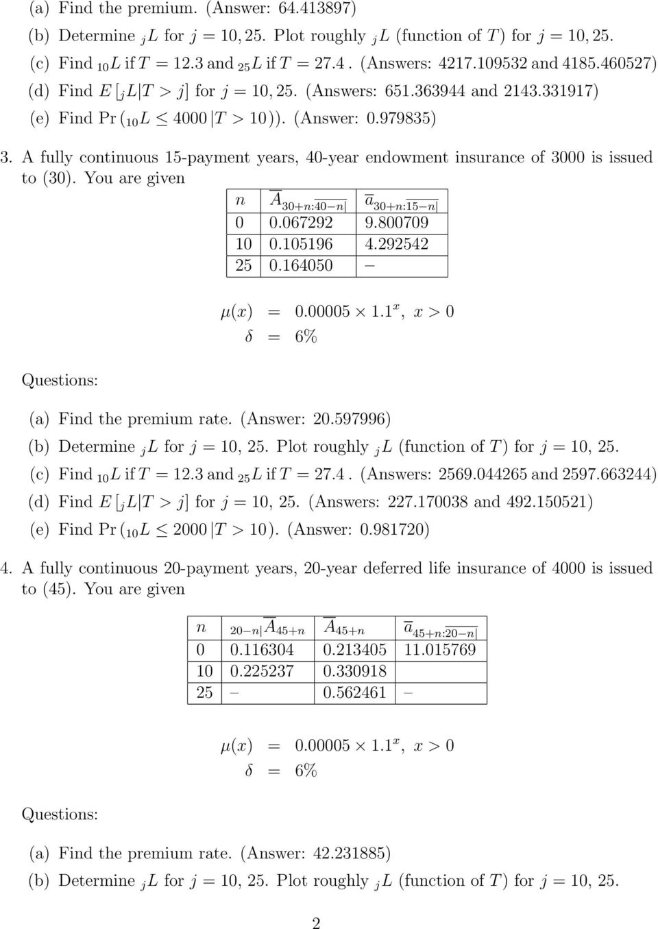 A fully continuous 15-payment years, 40-year endowment insurance of 3000 is issued to (30). You are given n A 30+n:40 n a 30+n:15 n 0 0.067292 9.800709 10 0.105196 4.292542 25 0.