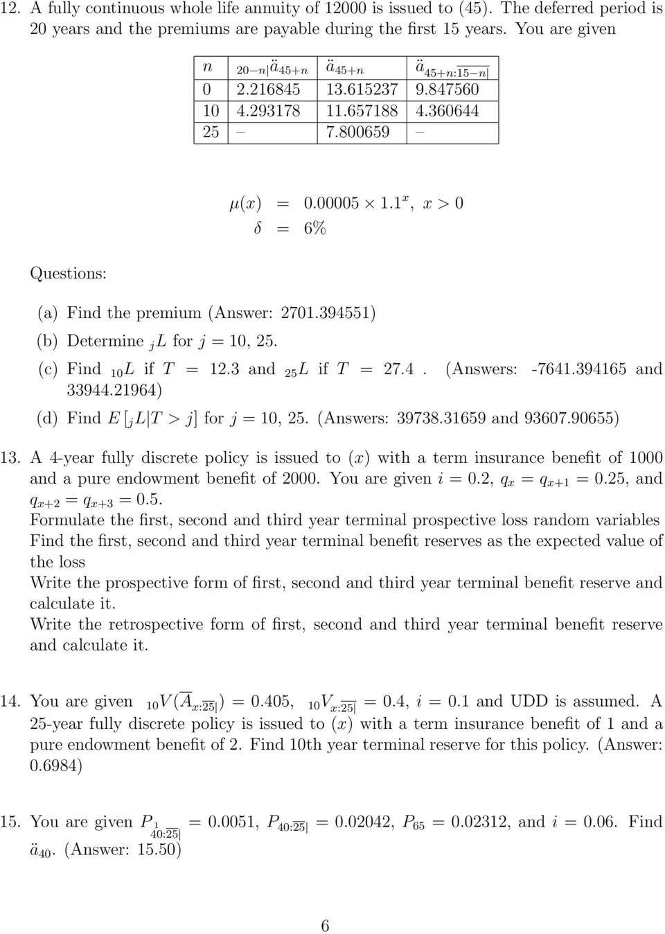 3 and 25 L if T = 27.4. (Answers: -7641.394165 and 33944.21964) (d) Find E [ j L T > j] for j = 10, 25. (Answers: 39738.31659 and 93607.90655) 13.