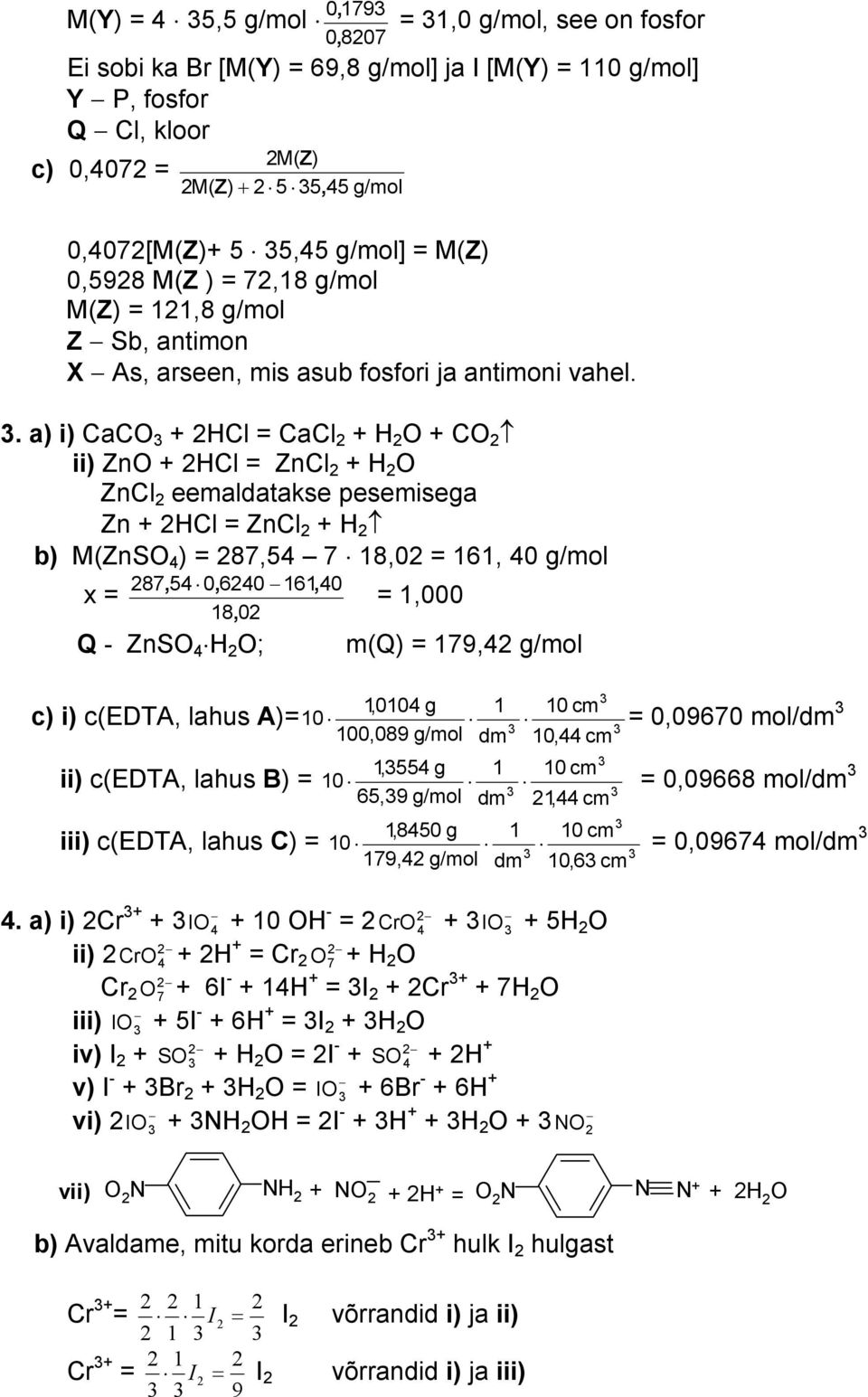 . a) i) CaC + 2HCl = CaCl 2 + H 2 + C 2 ii) Zn + 2HCl = ZnCl 2 + H 2 ZnCl 2 eemaldatakse pesemisega Zn + 2HCl = ZnCl 2 + H 2 b) M(ZnS 4 ) = 287,54 7 8,02 = 6, 40 g/mol x = 287, 54 6240 6, 40 8, 02 Q