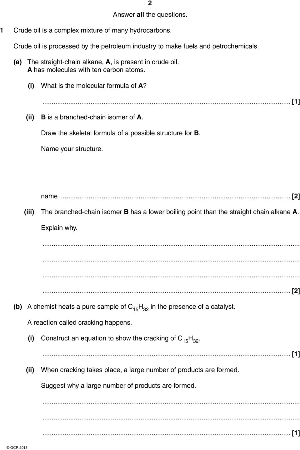 Draw the skeletal formula of a possible structure for B. Name your structure. name... [2] (iii) The branched-chain isomer B has a lower boiling point than the straight chain alkane A. Explain why.