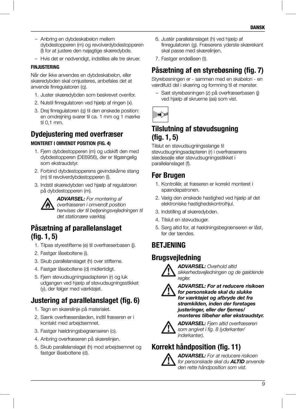 Nulstil finregulatoren ved hjælp af ringen (x). 3. Drej finregulatoren (q) til den ønskede position: en omdrejning svarer til ca. 1 mm og 1 mærke til 0,1 mm.