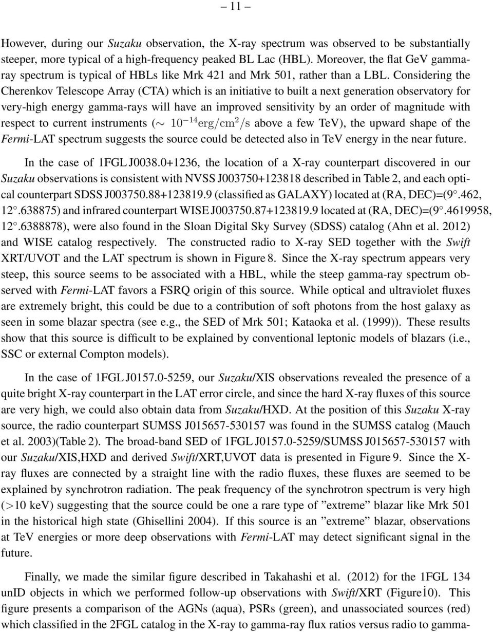 Considering the Cherenkov Telescope Array (CTA) which is an initiative to built a next generation observatory for very-high energy gamma-rays will have an improved sensitivity by an order of