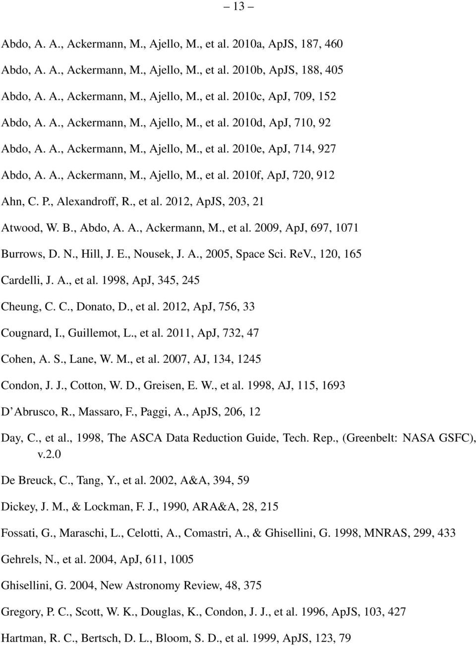 , Alexandroff, R., et al. 2012, ApJS, 20, 21 Atwood, W. B., Abdo, A. A., Ackermann, M., et al. 200, ApJ, 6, 1 Burrows, D. N., Hill, J. E., Nousek, J. A., 200, Space Sci. ReV., 120, 16 Cardelli, J. A., et al. 18, ApJ, 4, 24 Cheung, C.