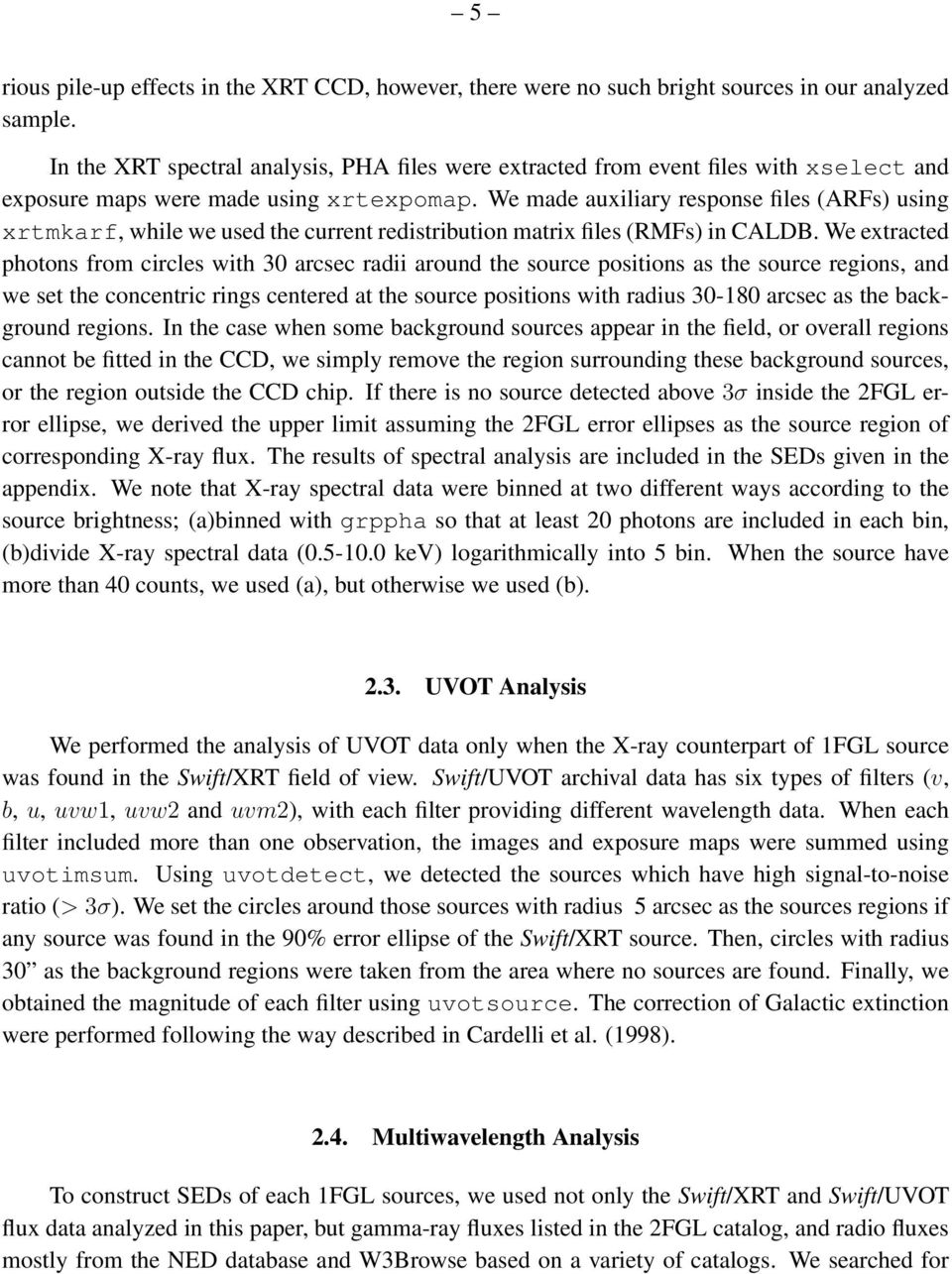 We made auxiliary response files (ARFs) using xrtmkarf, while we used the current redistribution matrix files (RMFs) in CALDB.