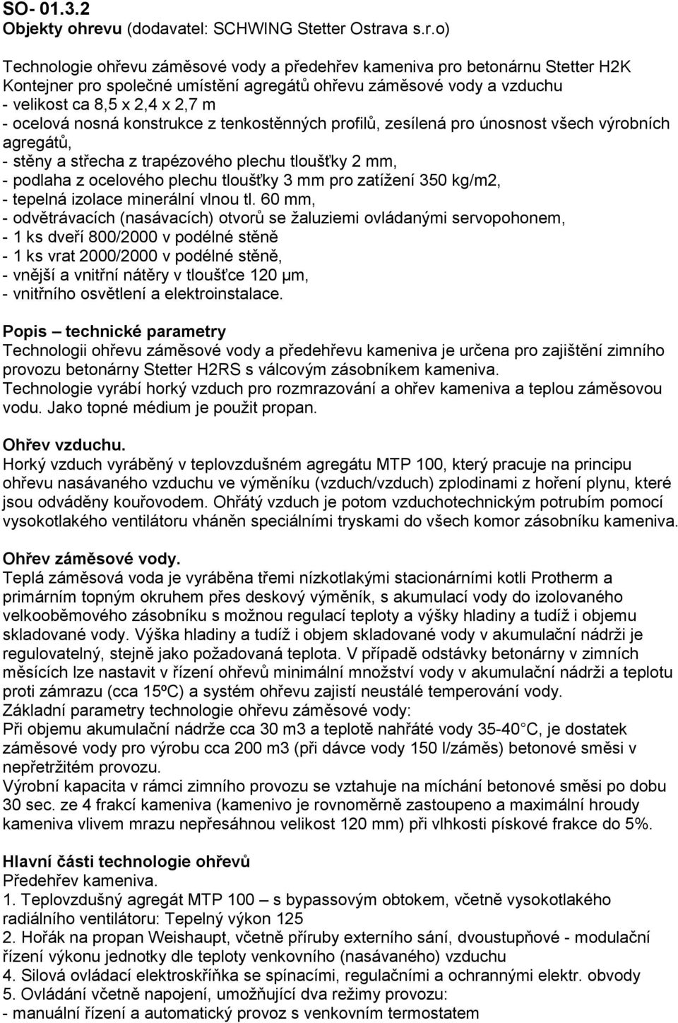 Ostrava s.r.o) Technologie ohřevu záměsové vody a předehřev kameniva pro betonárnu Stetter H2K Kontejner pro společné umístění agregátů ohřevu záměsové vody a vzduchu - velikost ca 8,5 x 2,4 x 2,7 m