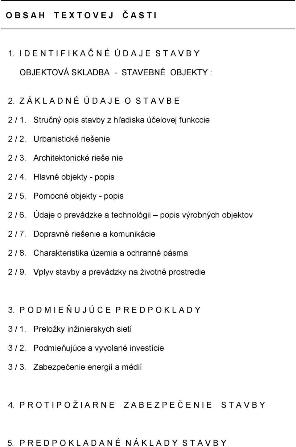 Údaje o prevádzke a technológii popis výrobných objektov 2 / 7. Dopravné riešenie a komunikácie 2 / 8. Charakteristika územia a ochranné pásma 2 / 9. Vplyv stavby a prevádzky na životné prostredie 3.