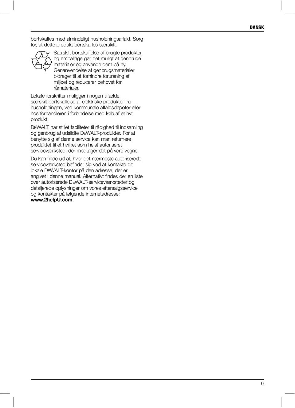 Genanvendelse af genbrugsmaterialer bidrager til at forhindre forurening af miljøet og reducerer behovet for råmaterialer.
