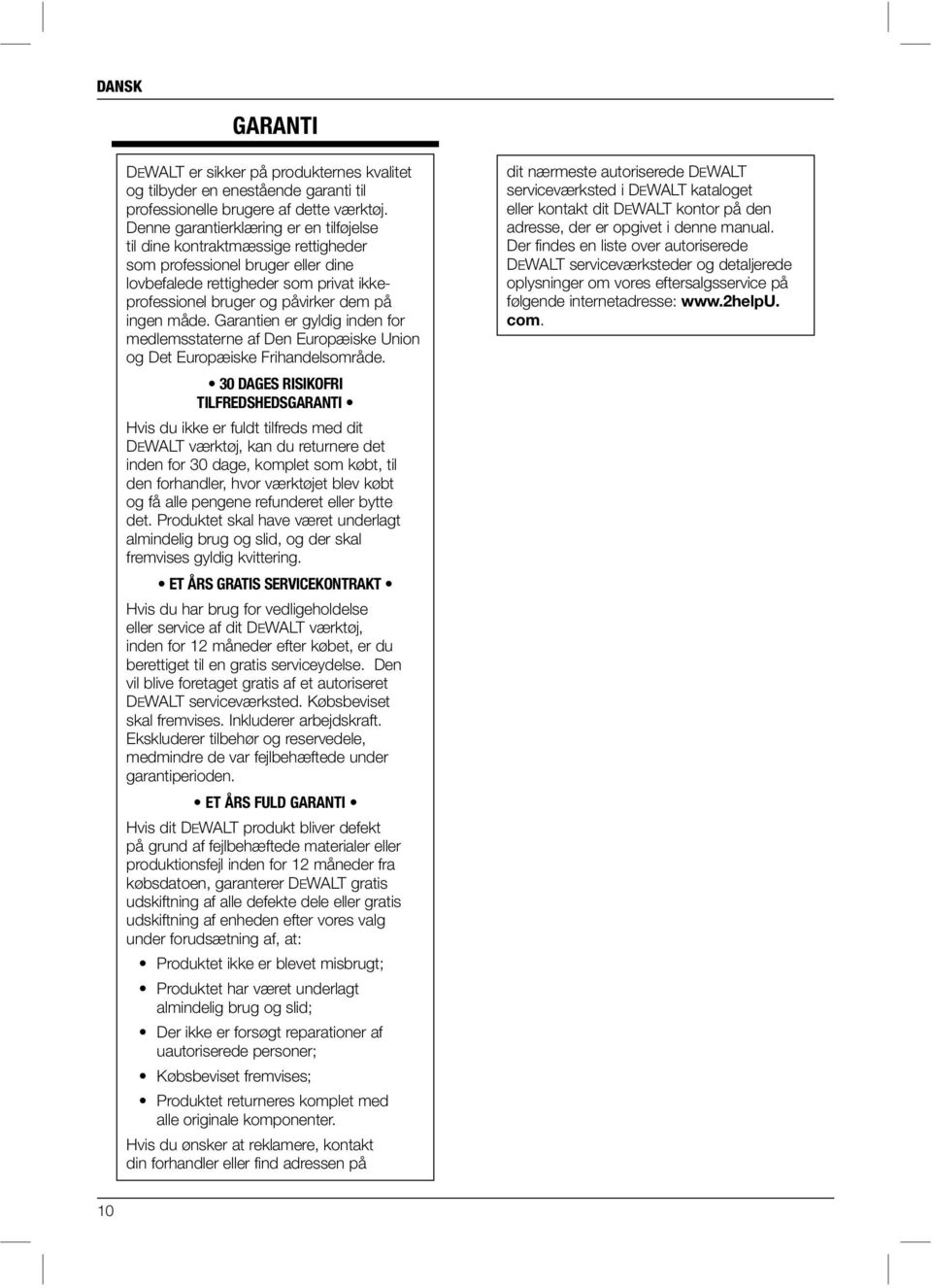 måde. Garantien er gyldig inden for medlemsstaterne af Den Europæiske Union og Det Europæiske Frihandelsområde.