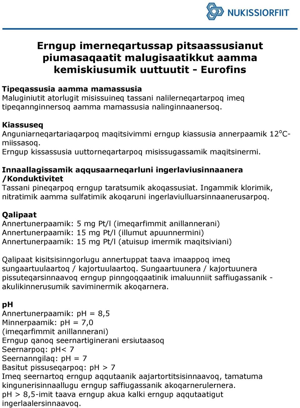 Erngup kissassusia uuttorneqartarpoq misissugassamik maqitsinermi. Innaallagissamik aqqusaarneqarluni ingerlaviusinnaanera /Konduktivitet Tassani pineqarpoq erngup taratsumik akoqassusiat.
