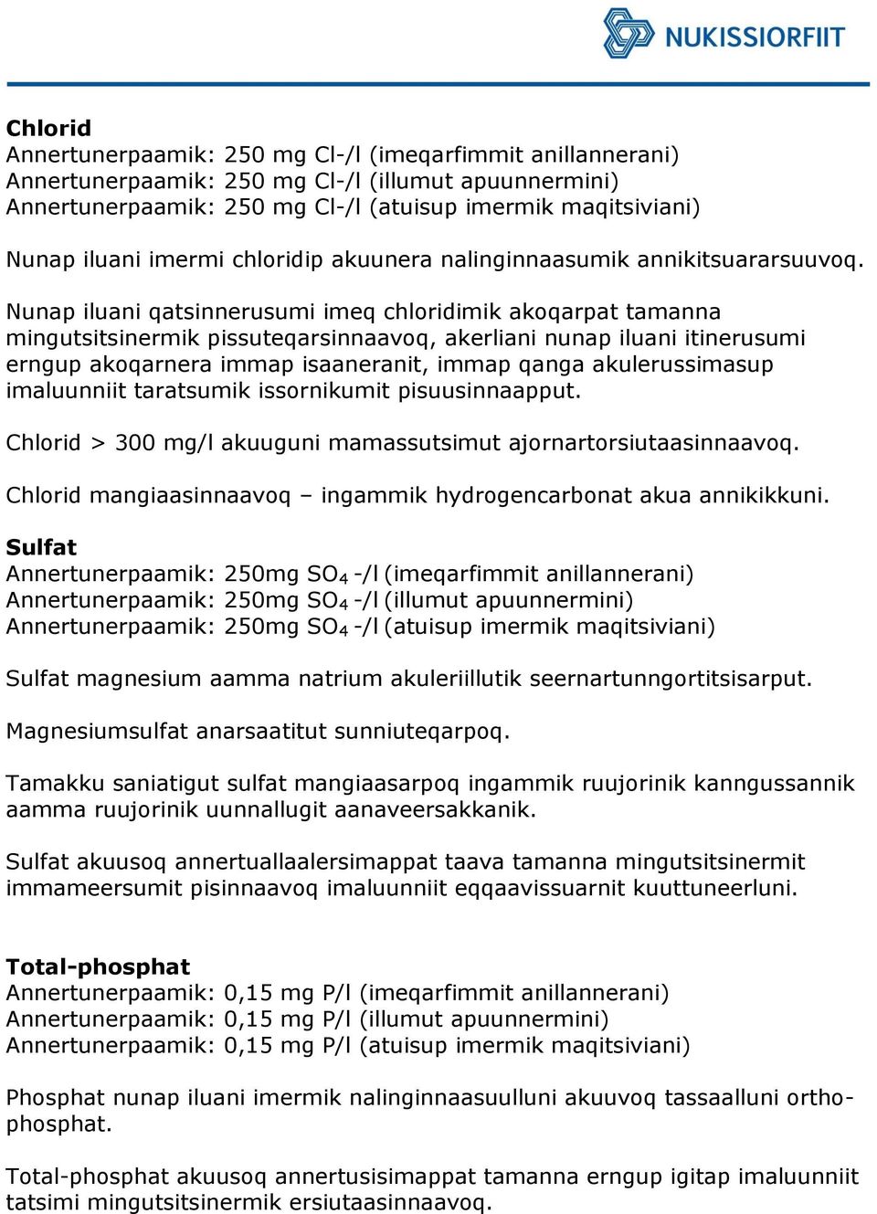 Nunap iluani qatsinnerusumi imeq chloridimik akoqarpat tamanna mingutsitsinermik pissuteqarsinnaavoq, akerliani nunap iluani itinerusumi erngup akoqarnera immap isaaneranit, immap qanga