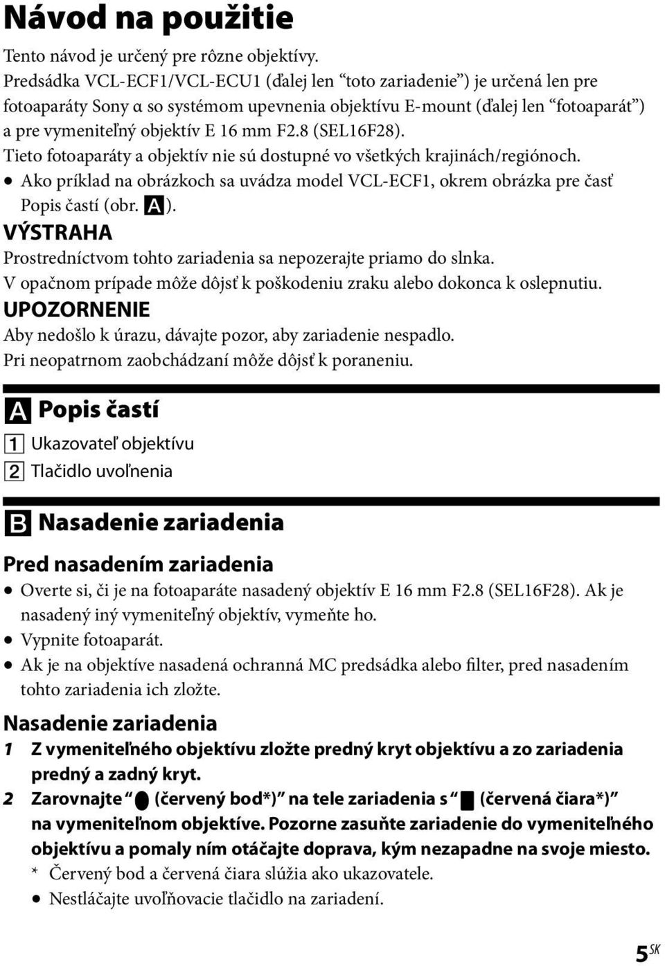8 (SEL16F28). Tieto fotoaparáty a objektív nie sú dostupné vo všetkých krajinách/regiónoch. Ako príklad na obrázkoch sa uvádza model VCL-ECF1, okrem obrázka pre časť Popis častí (obr. ).