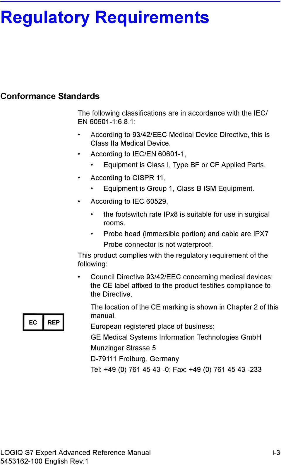 According to IEC, the footswitch rate IPx is suitable for use in surgical rooms. Probe head (immersible portion) and cable are IPX Probe connector is not waterproof.