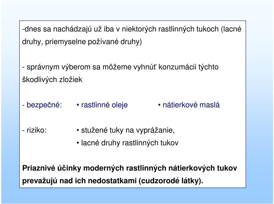 rastlinné oleje nátierkové maslá - riziko: stužené tuky na vyprážanie, lacné druhy rastlinných