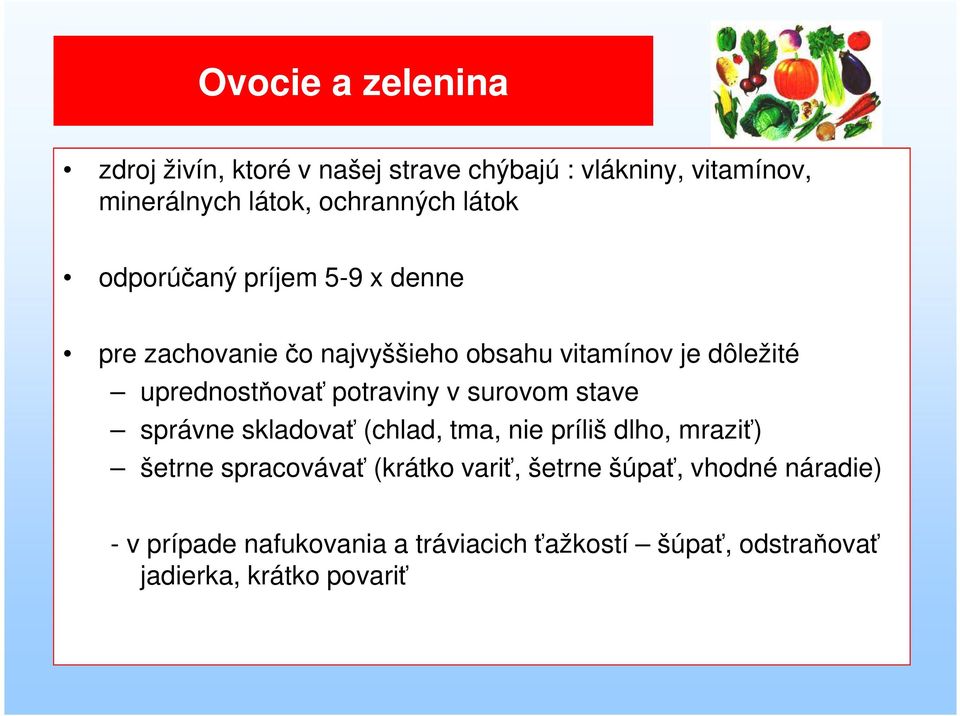 potraviny v surovom stave správne skladovať (chlad, tma, nie príliš dlho, mraziť) šetrne spracovávať (krátko