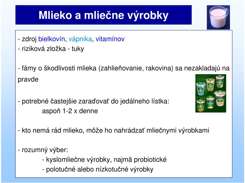 zaraďovať do jedálneho lístka: aspoň 1-2 x denne - kto nemá rád mlieko, môže ho nahrádzať