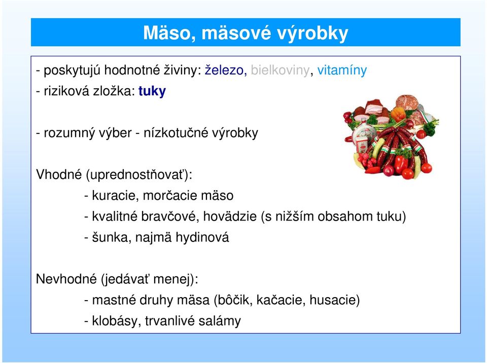 morčacie mäso - kvalitné bravčové, hovädzie (s nižším obsahom tuku) - šunka, najmä hydinová