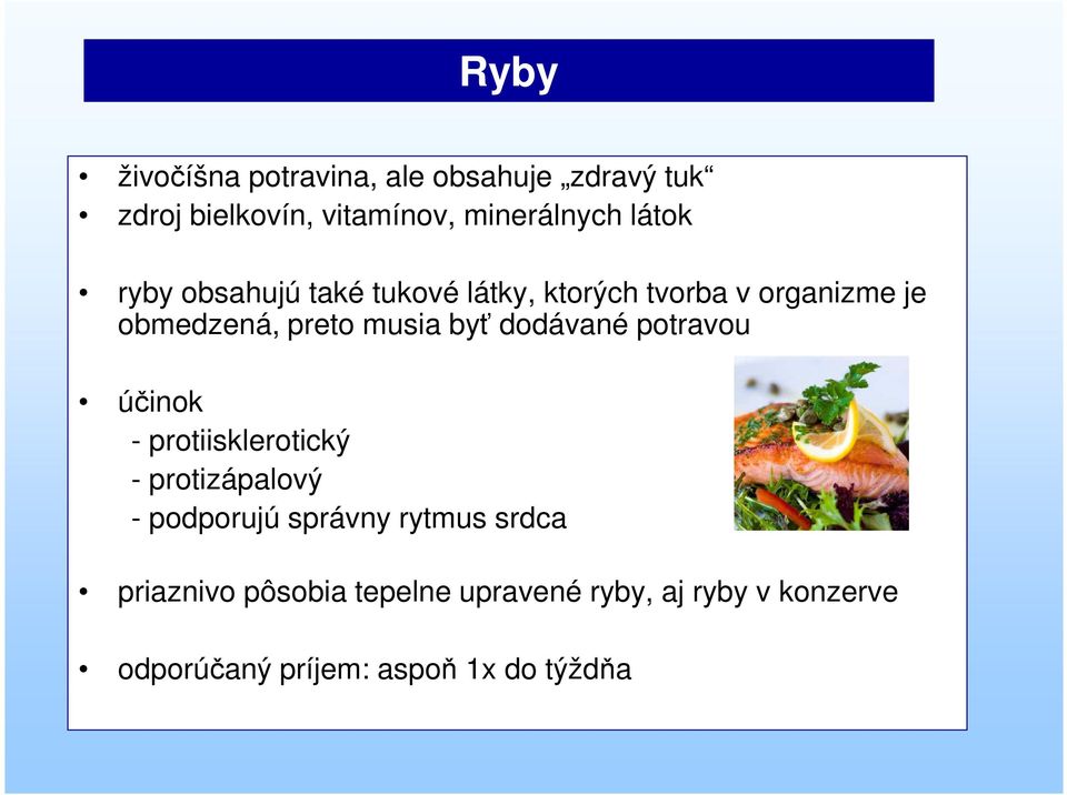 byť dodávané potravou účinok - protiisklerotický - protizápalový - podporujú správny rytmus