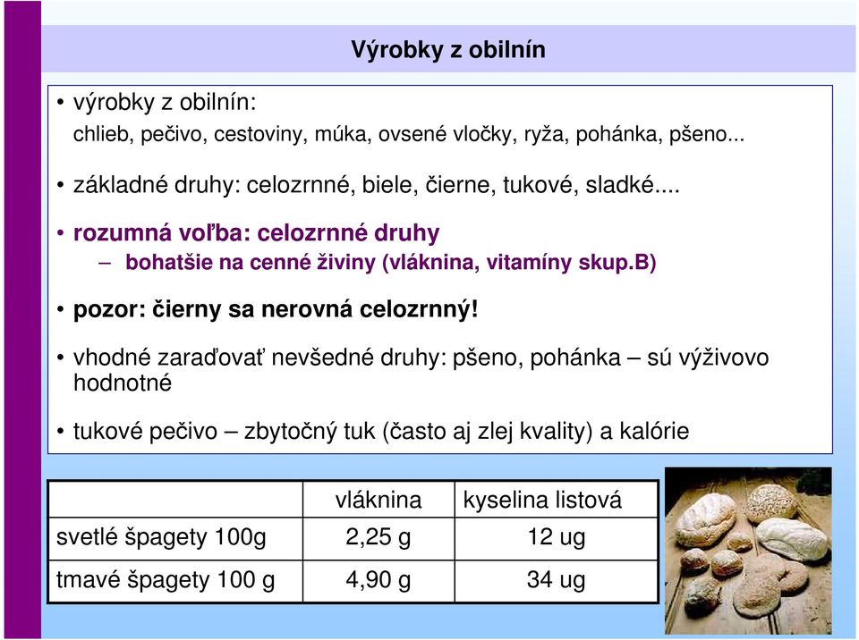 .. rozumná voľba: celozrnné druhy bohatšie na cenné živiny (vláknina, vitamíny skup.b) pozor: čierny sa nerovná celozrnný!