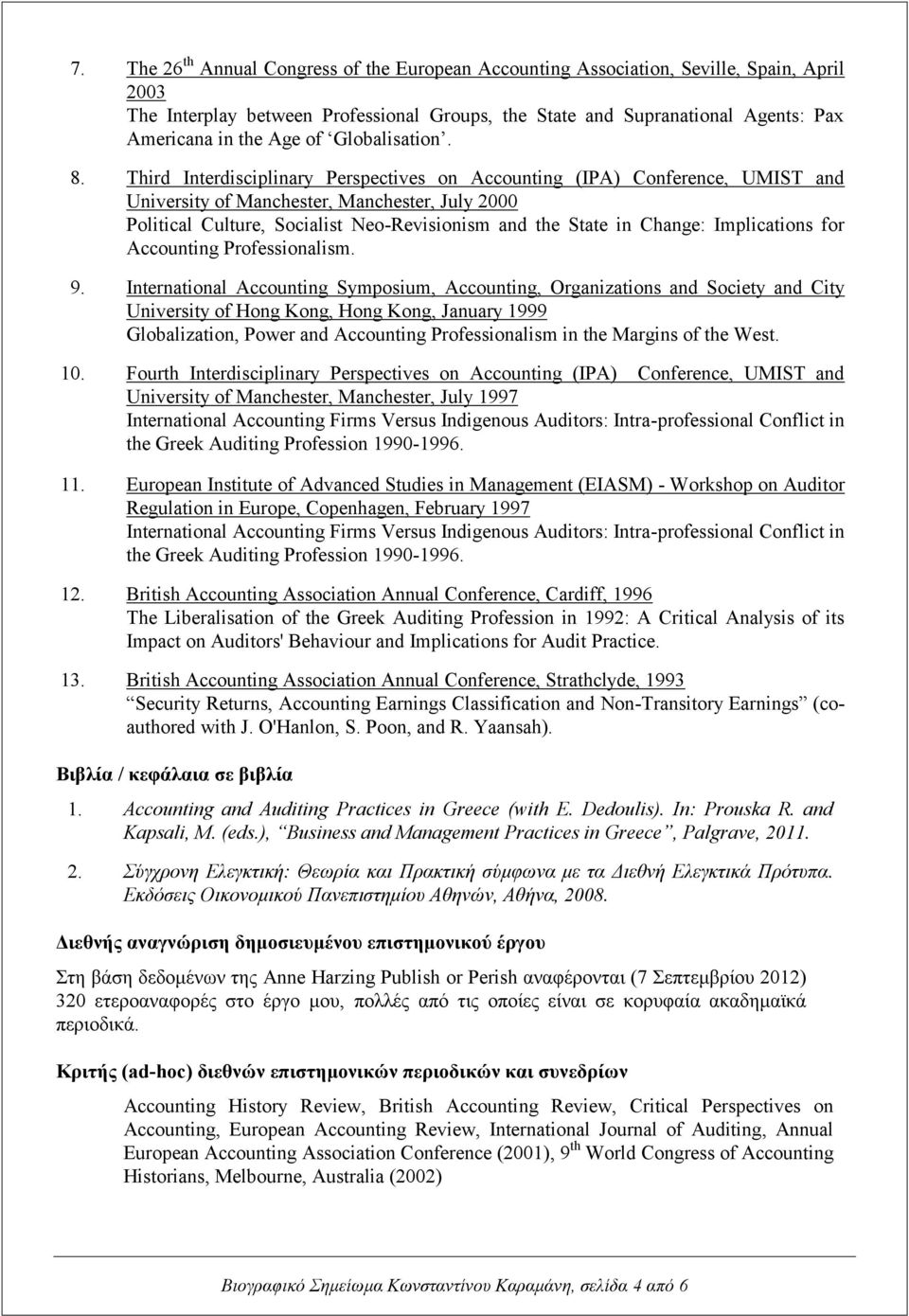 Third Interdisciplinary Perspectives on Accounting (IPA) Conference, UMIST and University of Manchester, Manchester, July 2000 Political Culture, Socialist Neo-Revisionism and the State in Change: