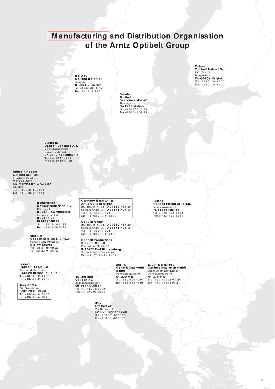 +358-9-3-46 14 00 Fax +358-9-3-46 15 00 Denmark Optibelt Danmark A/S International House Center Boulevard DK-2300 København S Tel. +45-32-47 32 34 Fax +46-40-49 90 10 United Kingdom Optibelt (UK) Ltd.