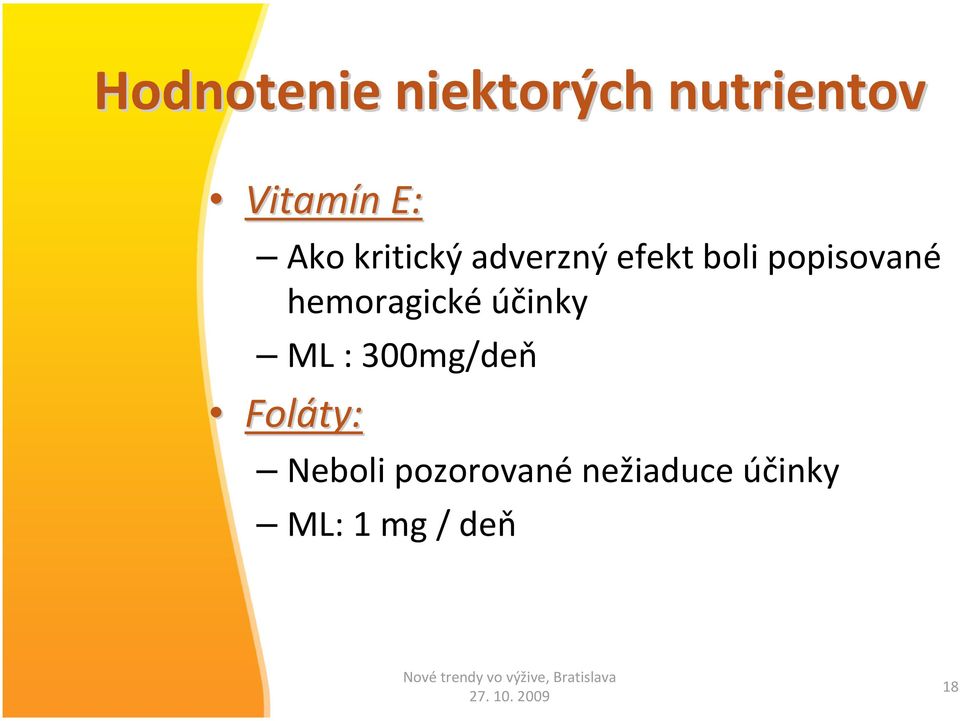 hemoragické účinky ML : 300mg/deň Foláty: