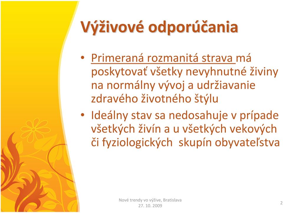 udržiavanie zdravého životného štýlu Ideálny stav sa nedosahuje v