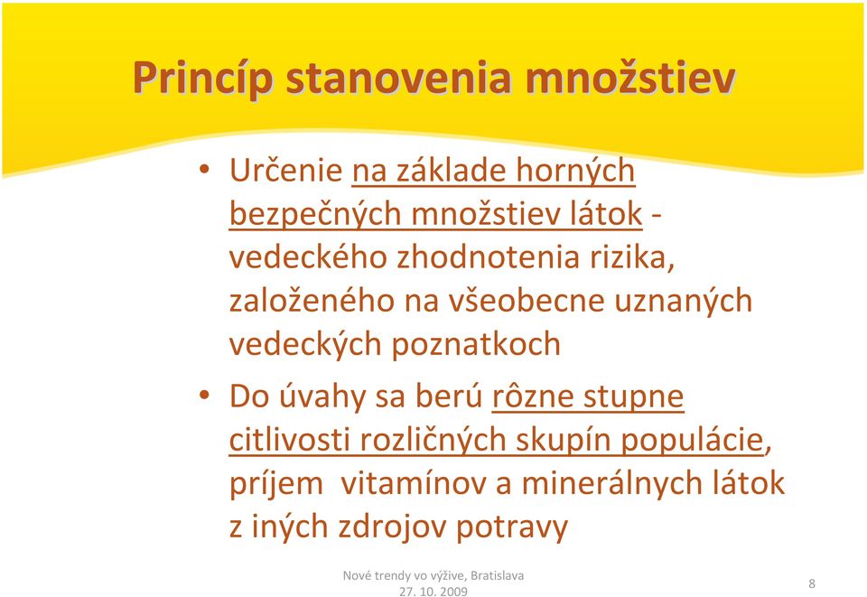 uznaných vedeckých poznatkoch Do úvahy sa berú rôzne stupne citlivosti