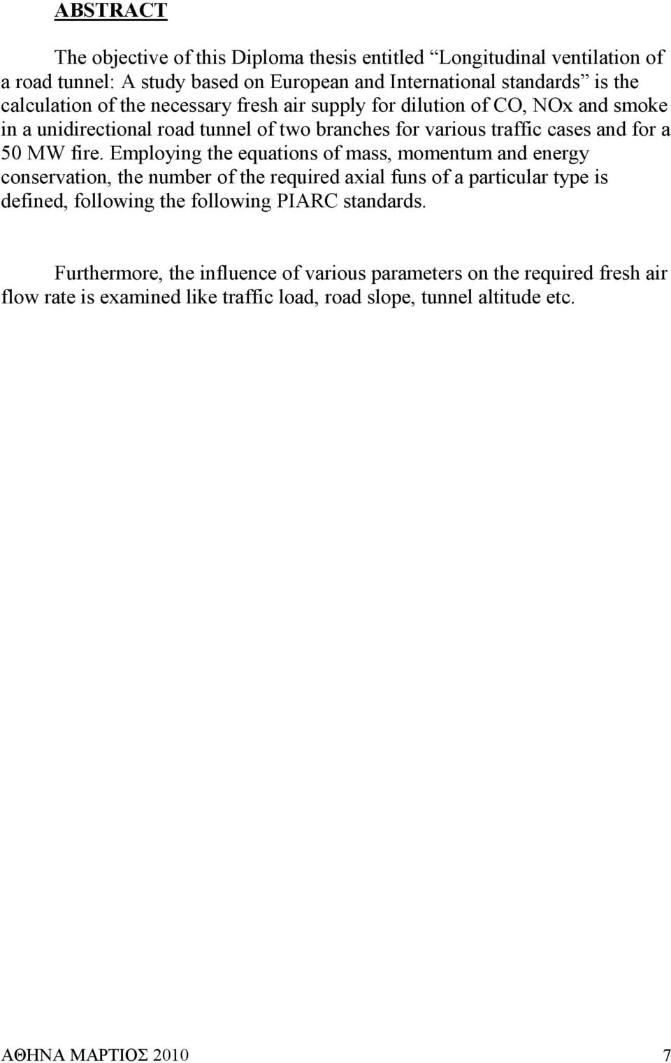 Employing the equations of mass, momentum and energy conservation, the number of the required axial funs of a particular type is defined, following the following PIARC