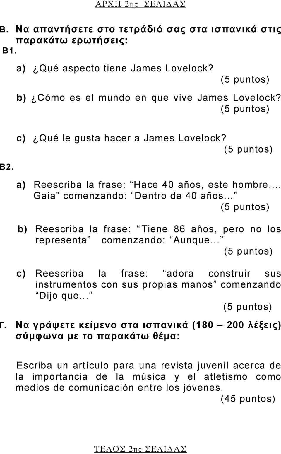 .. b) Reescriba la frase: Tiene 86 años, pero no los representa comenzando: Aunque... c) Reescriba la frase: adora construir sus instrumentos con sus propias manos comenzando Dijo que... Γ.