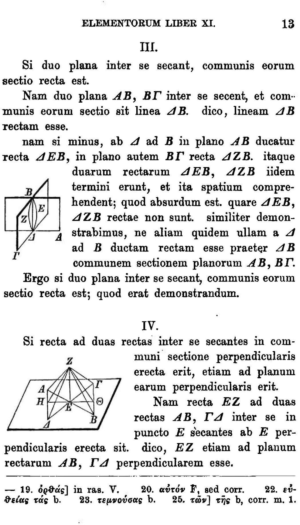 quare AEB, AZB rectae non sunt. similiter demonstrabimus, ne aliam quidem ullam a Α ad Β ductam rectam esse praetsr Α Β coramunem sectionem planorum ΑΒ, ΒΓ.