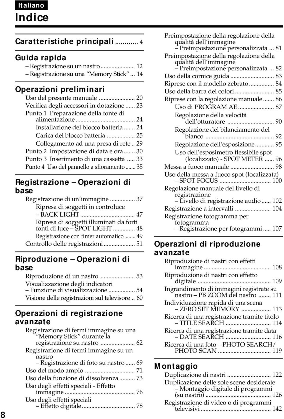 .. 25 Collegamento ad una presa di rete.. 29 Punto 2 Impostazione di data e ora... 30 Punto 3 Inserimento di una cassetta... 33 Punto 4 Uso del pannello a sfioramento.