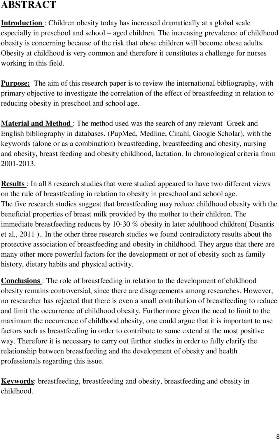 Obesity at childhood is very common and therefore it constitutes a challenge for nurses working in this field.