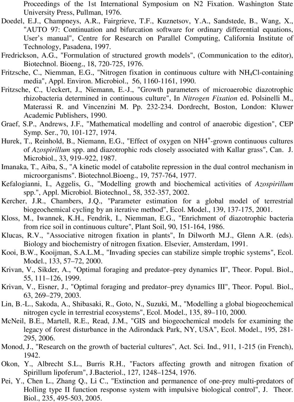Fredrickson, A.G., "Formulation of structured growth models", (Communication to the editor), Biotechnol. Bioeng., 8, 70-75, 976. Fritzsche, C., Niemman, E.G., "Nitrogen fixation in continuous culture with NH 4 Cl-containing media", Appl.
