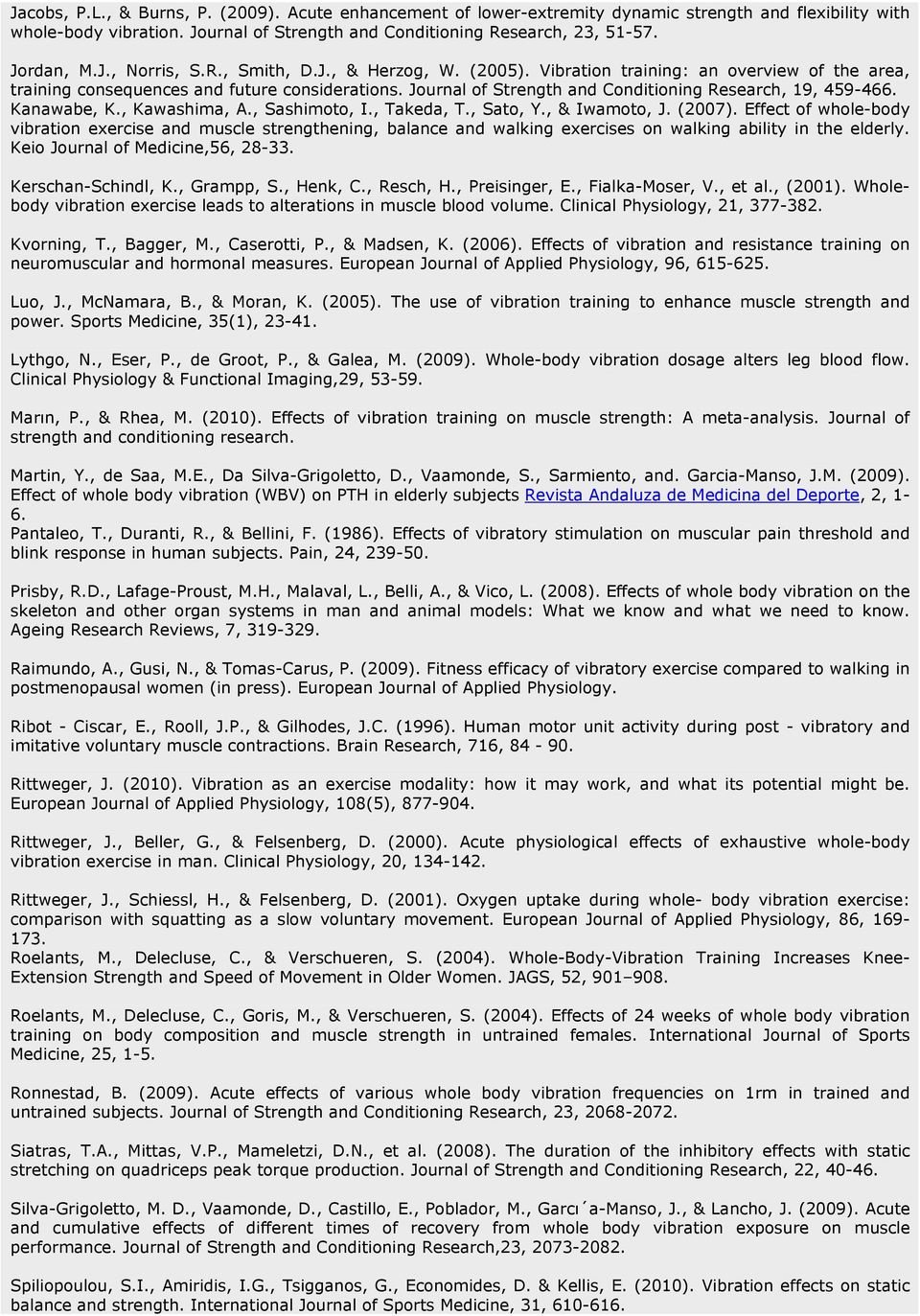 Journal of Strength and Conditioning Research, 19, 459-466. Kanawabe, K., Kawashima, A., Sashimoto, I., Takeda, T., Sato, Y., & Iwamoto, J. (2007).