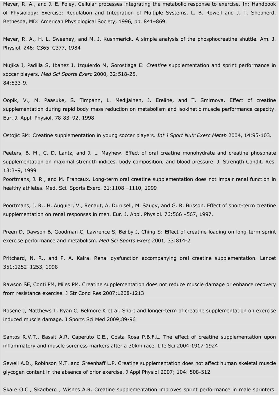 gical Society, 1996, pp. 841 869. Meyer, R. A., H. L. Sweeney, and M. J. Kushmerick. A simple analysis of the phosphocreatine shuttle. Am. J. Physiol.