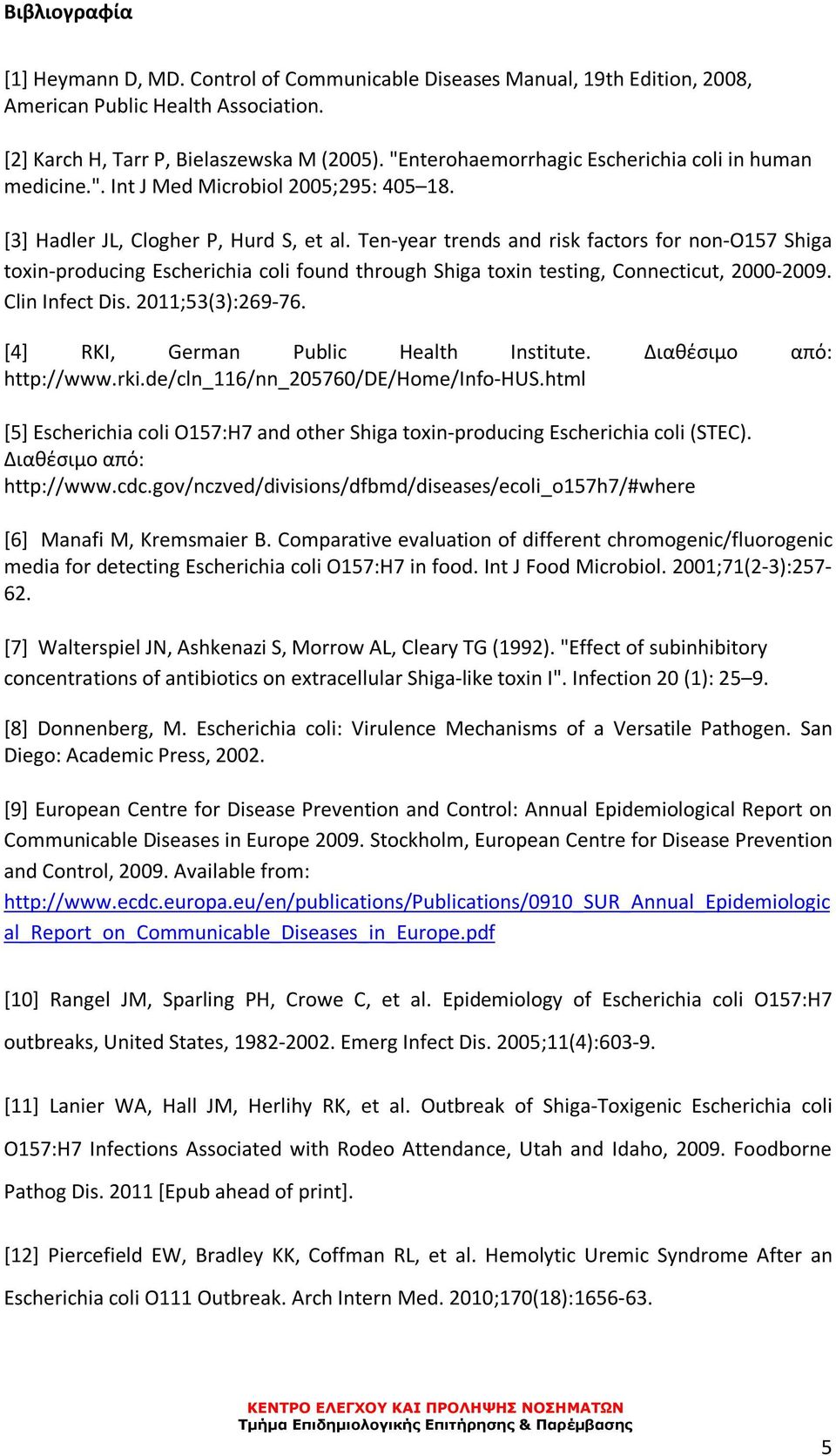 Ten-year trends and risk factors for non-o157 Shiga toxin-producing Escherichia coli found through Shiga toxin testing, Connecticut, 2000-2009. Clin Infect Dis. 2011;53(3):269-76.