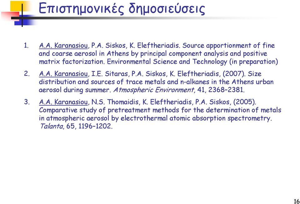 A.A. Karanasiou, I.E. Sitaras, P.A. Siskos, K. Eleftheriadis, (2007). Size distribution and sources of trace metals and n-alkanes in the Athens urban aerosol during summer.