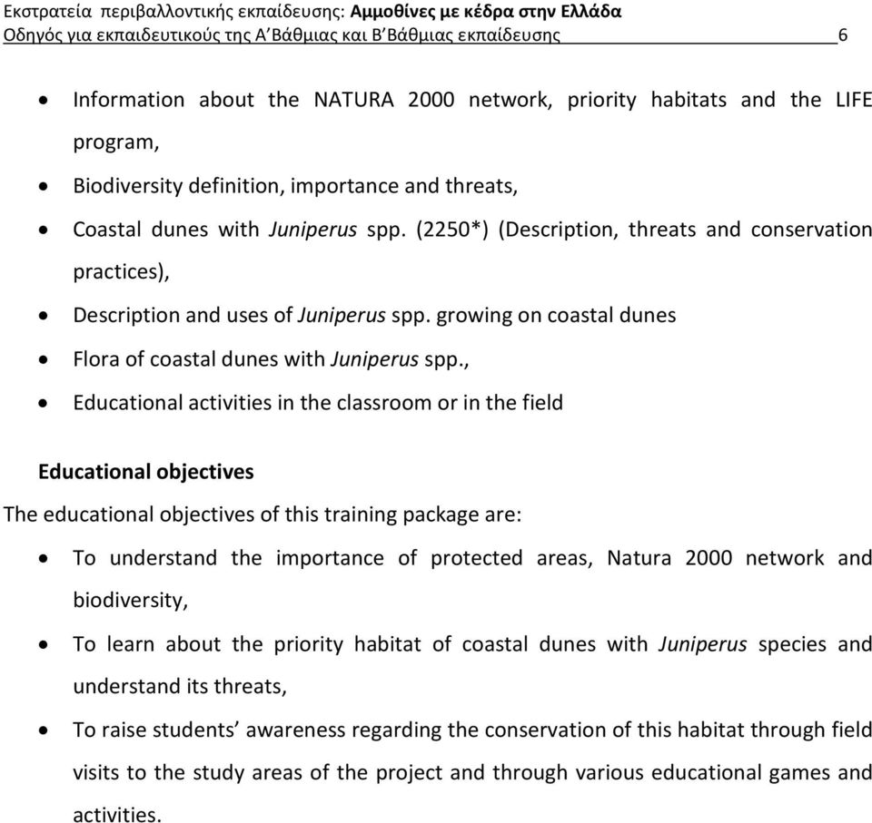 , Educational activities in the classroom or in the field Educational objectives The educational objectives of this training package are: To understand the importance of protected areas, Natura 2000