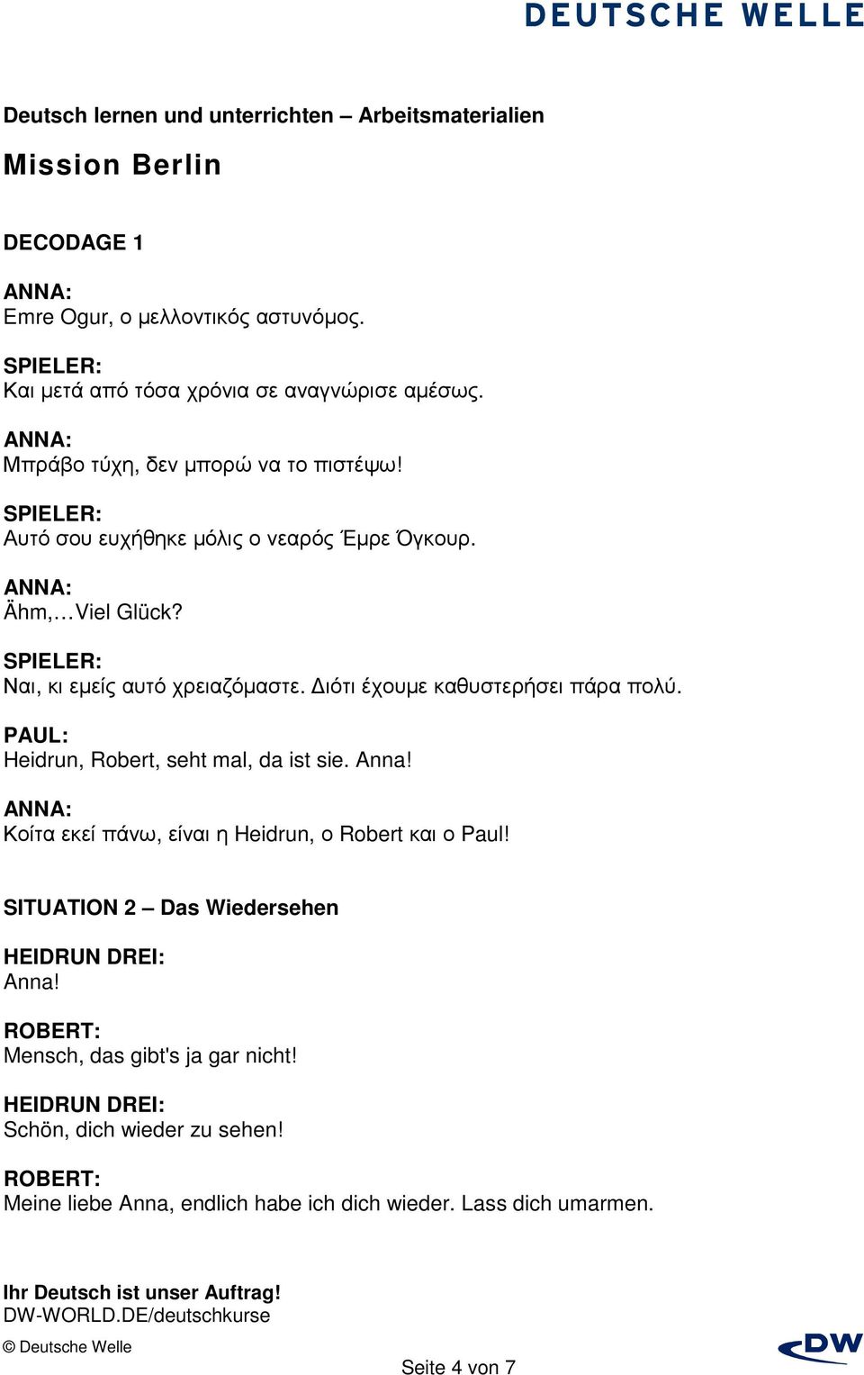 Heidrun, Robert, seht mal, da ist sie. Anna! Κοίτα εκεί πάνω, είναι η Heidrun, ο Robert και ο Paul! SITUATION 2 Das Wiedersehen Anna!