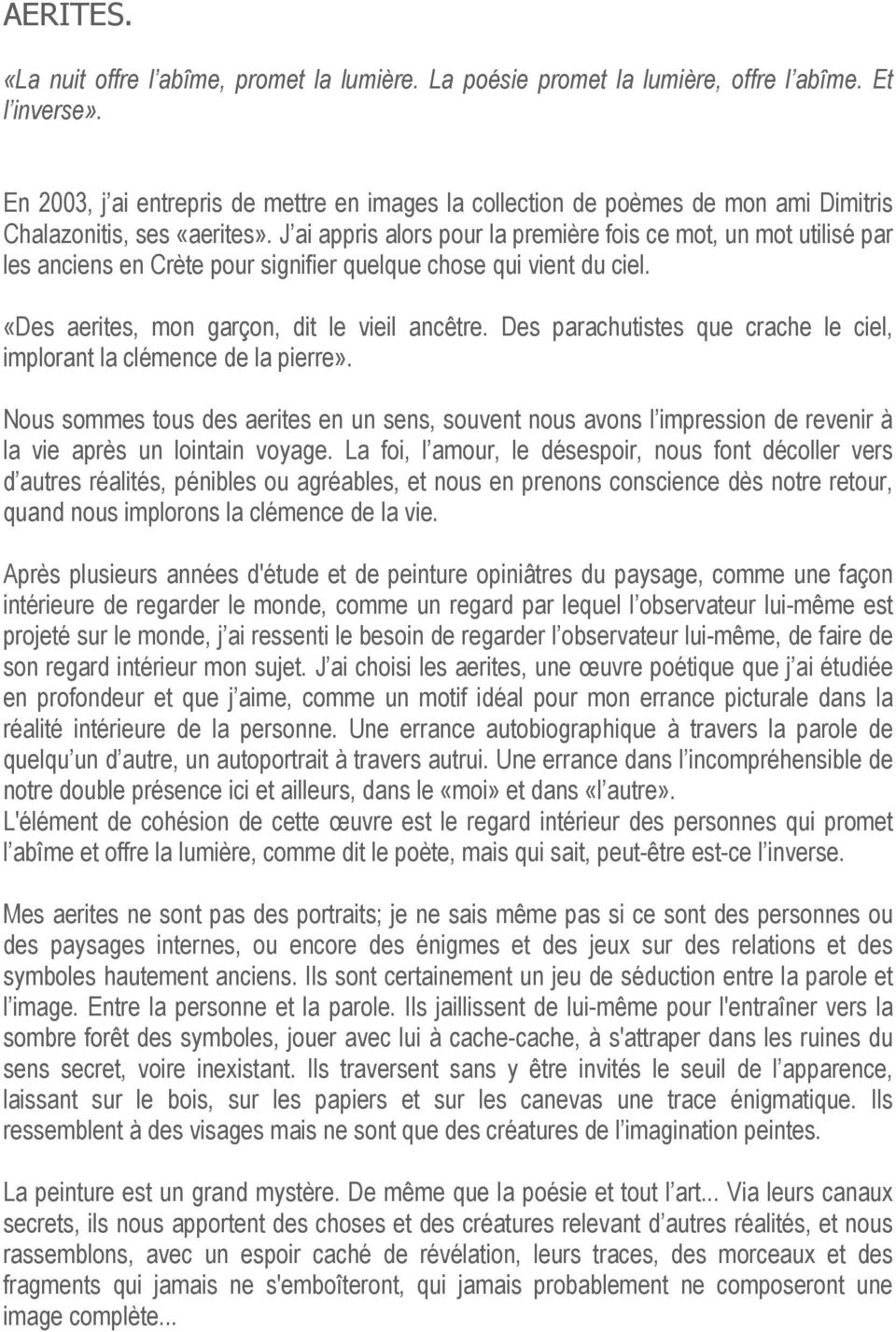 J ai appris alors pour la première fois ce mot, un mot utilisé par les anciens en Crète pour signifier quelque chose qui vient du ciel. «Des aerites, mon garçon, dit le vieil ancêtre.