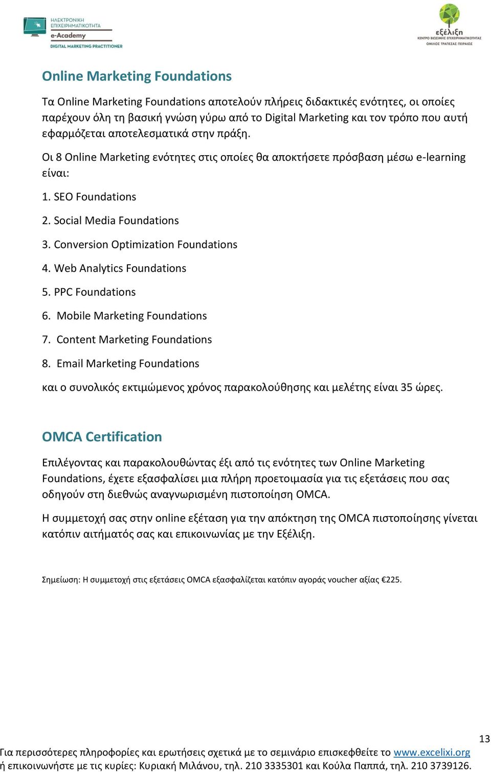 Conversion Optimization Foundations 4. Web Analytics Foundations 5. PPC Foundations 6. Mobile Marketing Foundations 7. Content Marketing Foundations 8.