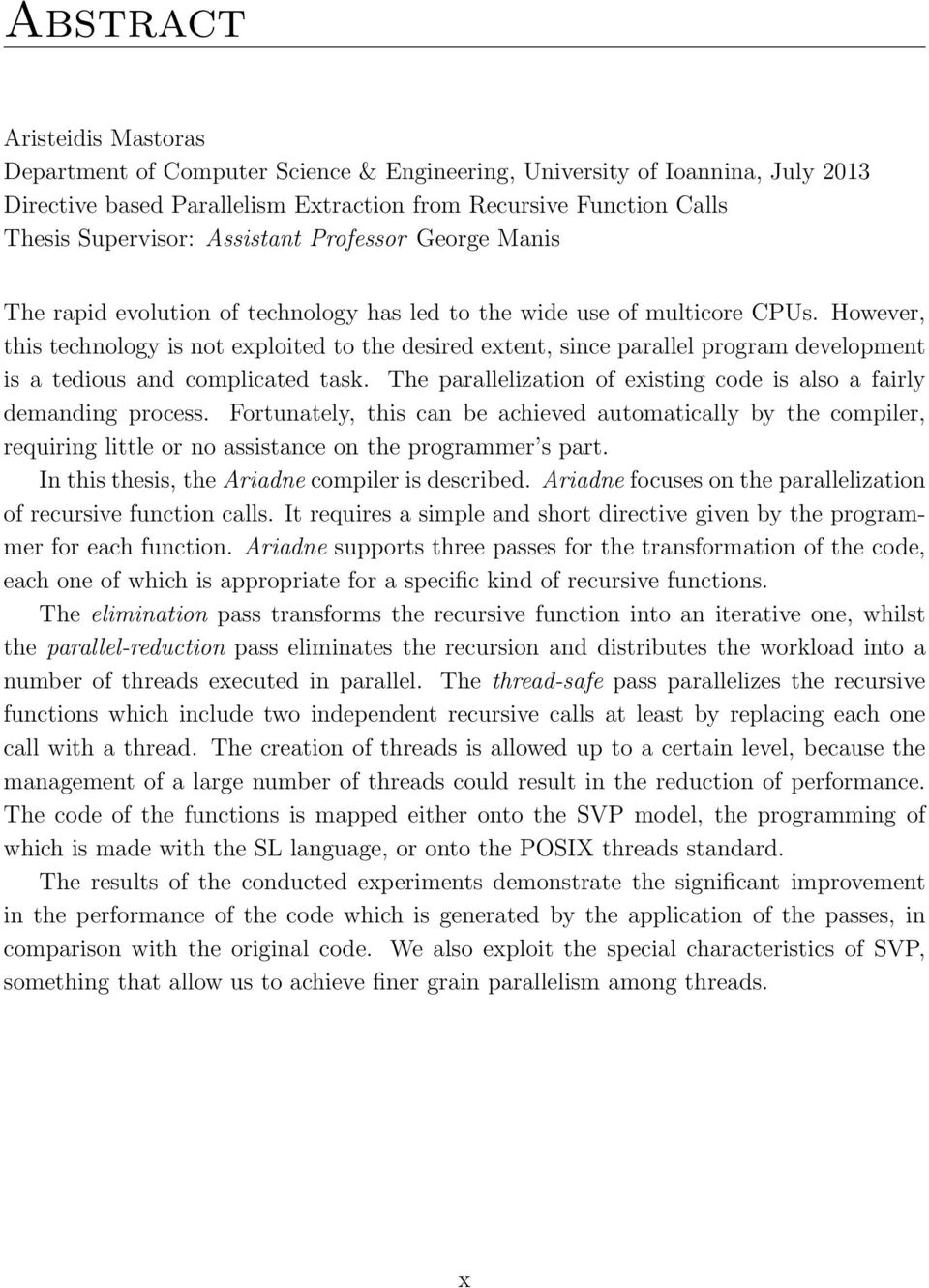 However, this technology is not exploited to the desired extent, since parallel program development is a tedious and complicated task.