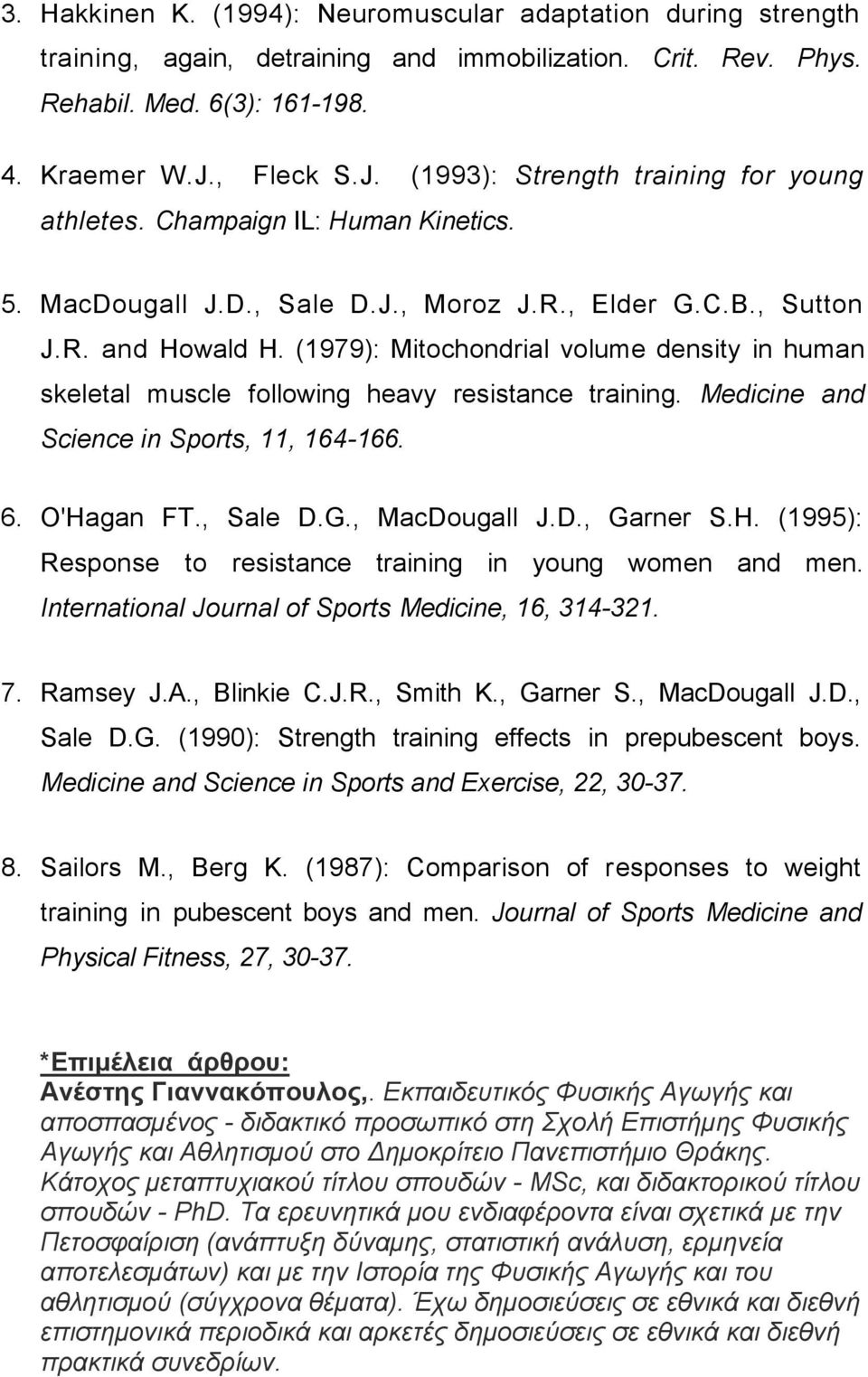 (1979): Mitochondrial volume density in human skeletal muscle following heavy resistance training. Medicine and Science in Sports, 11, 164-166. 6. O'Ha