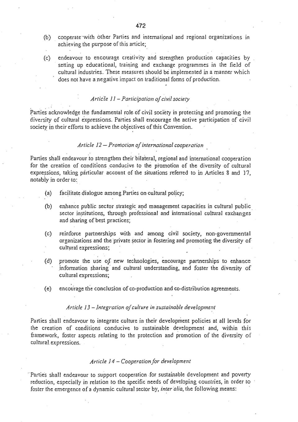 These measures should be implemented in a manner which does not have a negative impact on traditional forms of production.